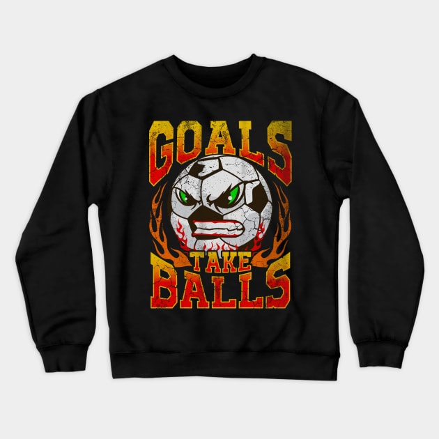 Goals Take Balls Soccer Player Team Coach Tournament Crewneck Sweatshirt by E